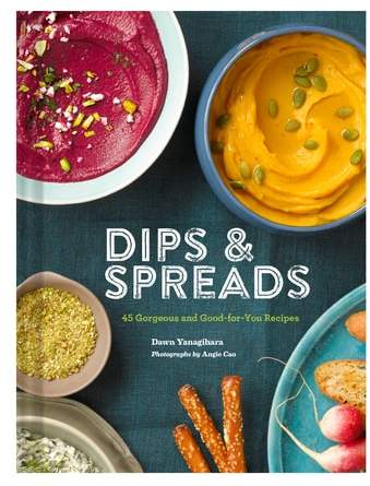 Dips & Spreads: 45 Gorgeous And Good-For-You Recipes Book