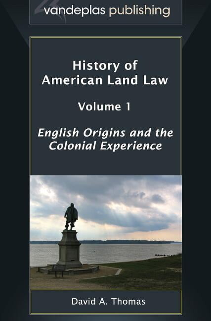 History of American Land Law - Volume 1: English Origins and the Colonial Experience (Hardcover)