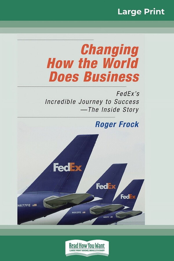 Changing How the World Does Business: FedEx's Incredible Journey to Success - The Inside Story (16pt Large Print Edition, (Paperback)