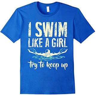 I Swim Like A Girl T-shirt - Try To Keep Up Tee