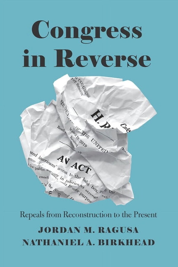 Congress in Reverse: Repeals from Reconstruction to the Present, (Paperback)