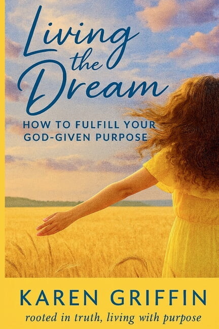 Living the Dream: How to Fulfill Your God-Given Purpose, (Paperback)