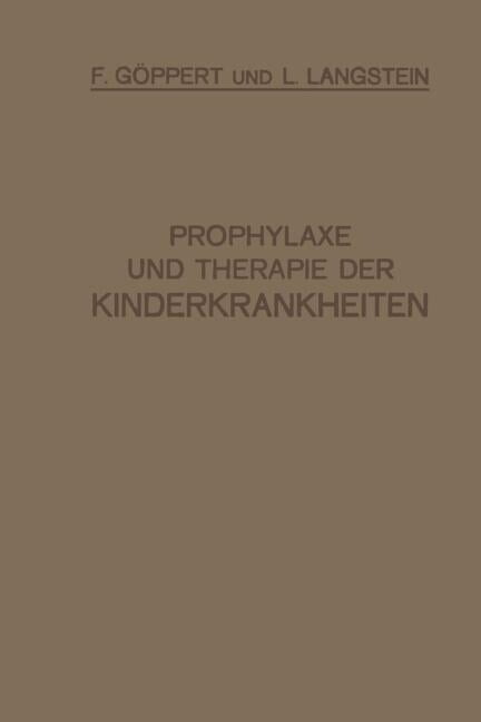 Prophylaxe Und Therapie Der Kinderkrankheiten: Mit Besonderer BerÃ¼cksichtigung Der ErnÃ¤hrung, Pflege Und Erziehung Des G, (Paperback)