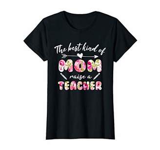 Womens The best kind of Mom raise a Teacher Tshirt gift mothers day