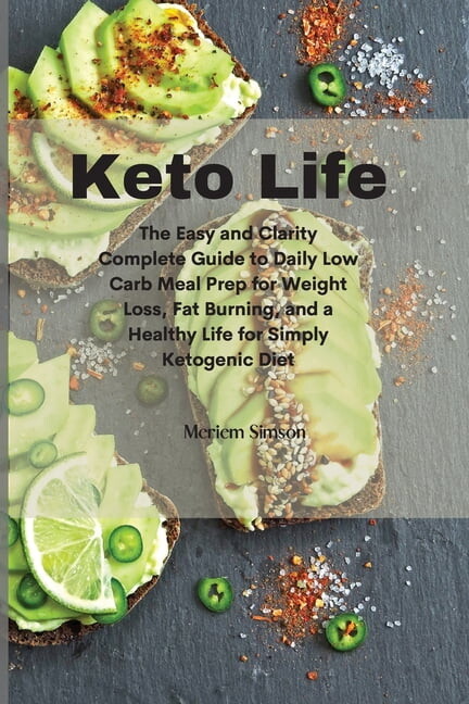 Keto Life: The Easy and Clarity Complete Guide to Daily Low Carb Meal Prep for Weight Loss, Fat Burning, and a Healthy Life for Simply Ketogenic Diet (Paperback)