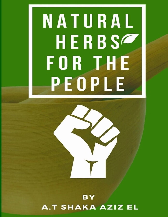 Natural Herbs for the people: Learn to Become a Natural Health Hero within yourself, family, community, (Paperback)