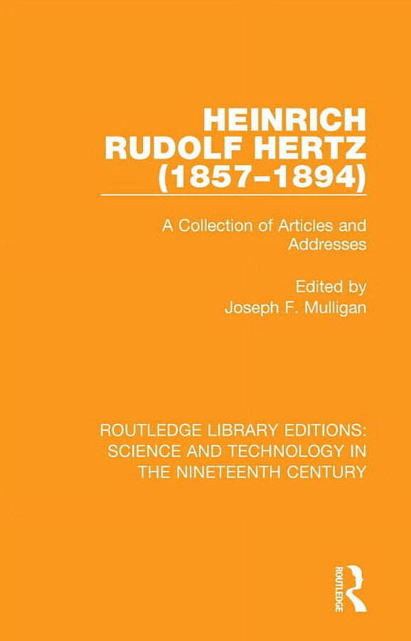 Routledge Library Editions: Science and Heinrich Rudolf Hertz (1857-1894): A Collection of Articles and Addresses, (Paperback)