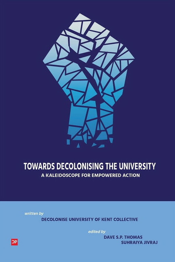 Towards Decolonising the University : A Kaleidoscope for Empowered Action (Paperback)