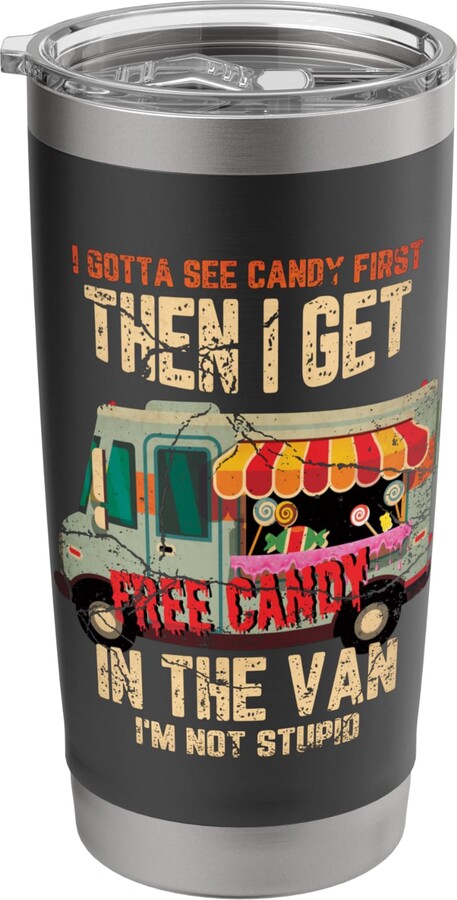 I Gotta See Candy First Then I Get In The Van Free Candy Stainless Steel Insulated Tumbler