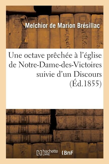 Religion: Une Octave Prêchée À l'Église de Notre-Dame-Des-Victoires Suivie d'Un Discours Sur La: Puissance de Marie Pour Opérer La Régénération Religieuse de la France (Paperback)