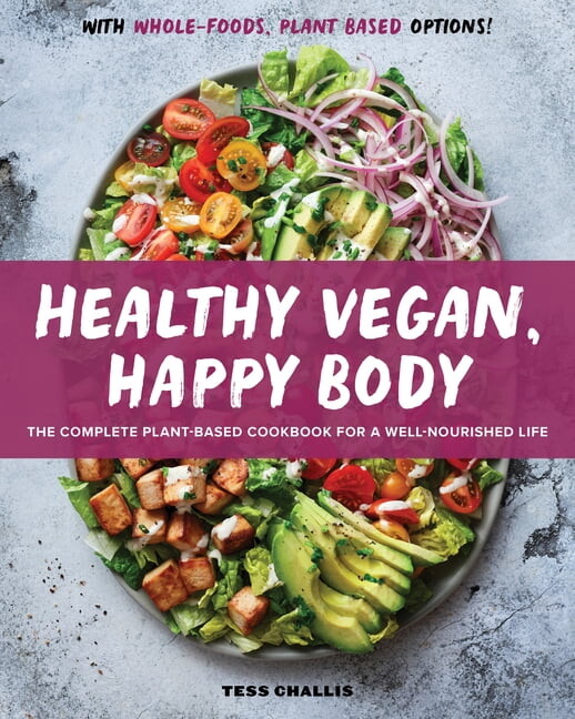 Healthy Vegan, Happy Body: The Complete Plant-Based Cookbook for a Well-Nourished Life, (Paperback)