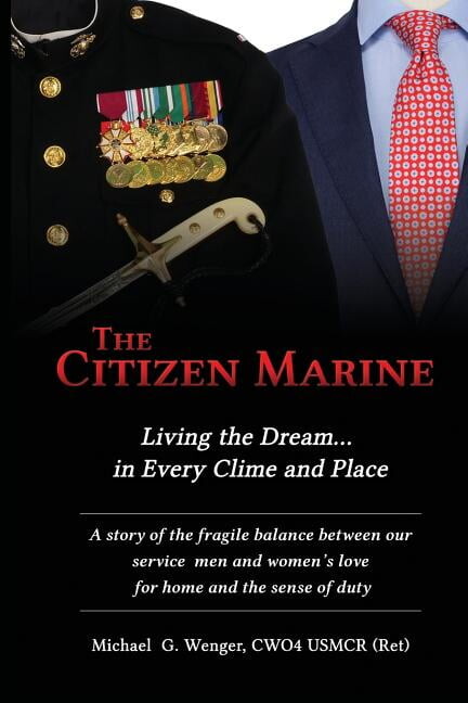 The Citizen Marine: Living the Dream.in Every Clime and Place Paperback 1732195102 9781732195103 Michael G Wenger