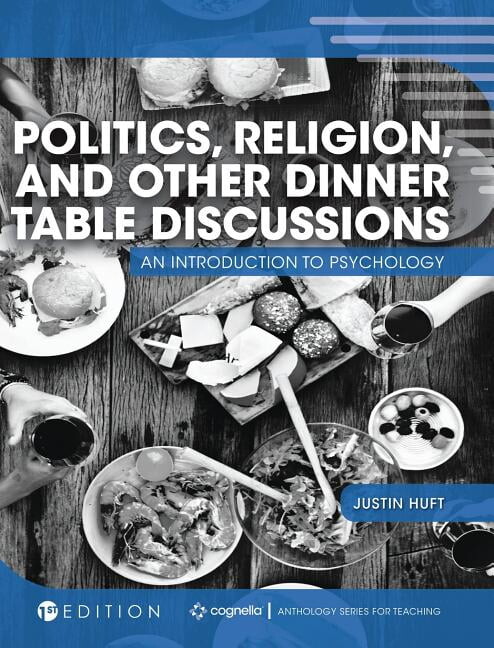 Politics, Religion, and Other Dinner Table Discussions: An Introduction to Psychology