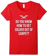 Thumbnail for your product : Women's Solder Out of the Carpet Funny Drone FPV Quadcopter T-Shirt Medium