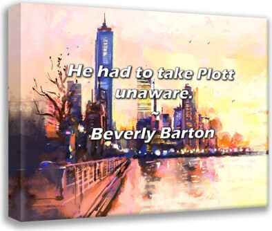Alcott Hill Beverly Barton Quote: He had to take Plott unaware.