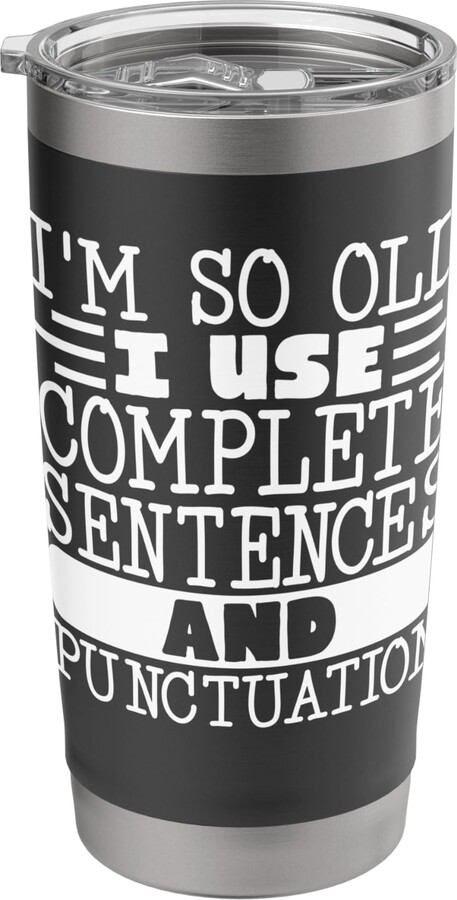 Elderly People Senior Citizen Retiree Grammar I'm So Old I Use Complete Sentences And Punctuation Stainless Steel Insulated Tumbler