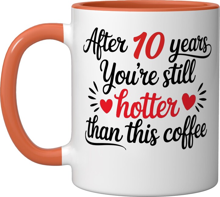 Wedding Anniversary Gifts Mugs 10th Wedding Anniversary 10 Years Still Hotter than Coffee Ceramic Mug, Orange/White