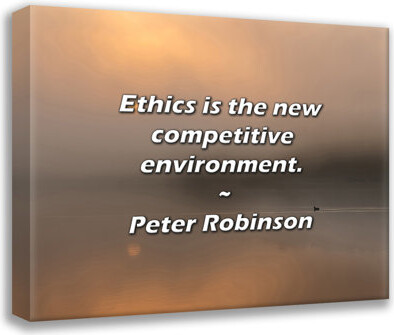 Trinx Peter Robinson Quote: Ethics is the new competitive environment.
