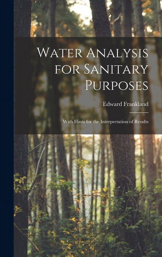 Water Analysis for Sanitary Purposes : With Hints for the Interpretation of Results (Hardcover)