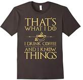 Thumbnail for your product : Thats What I do I Drink Coffee and I know Things Tshirt