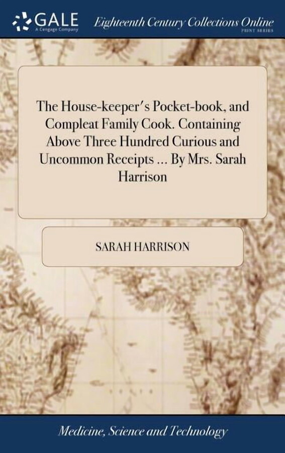 The House-keeper's Pocket-book, and Compleat Family Cook. Containing Above Three Hundred Curious and Uncommon Receipts ... By Mrs. Sarah Harrison (Hardcover)