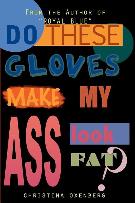 Do These Gloves Make My Ass Look Fat?, (Paperback)