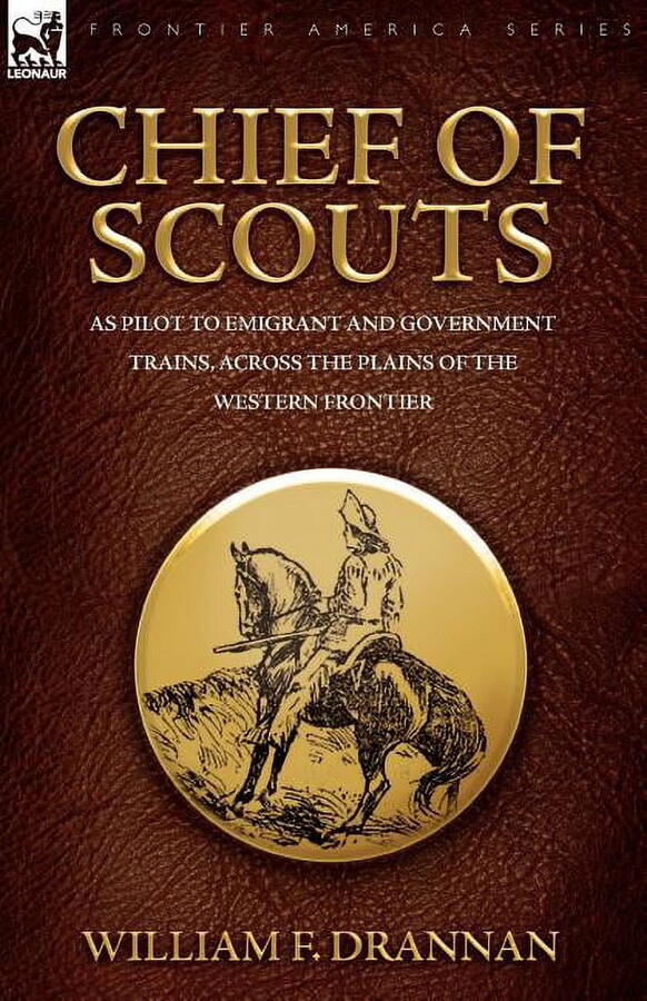 Chief of Scouts-as Pilot to Emigrant and Government Trains, Across the Plains of the Western Frontier (Paperback)