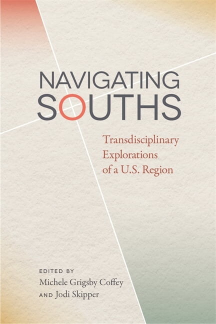 New Southern Studies Navigating Souths: Transdisciplinary Explorations of a U.S. Region, (Paperback)