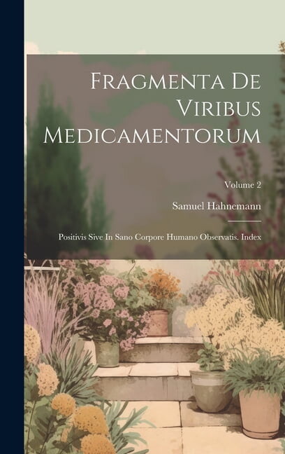 Fragmenta De Viribus Medicamentorum: Positivis Sive In Sano Corpore Humano Observatis. Index; Volume 2 (Hardcover)