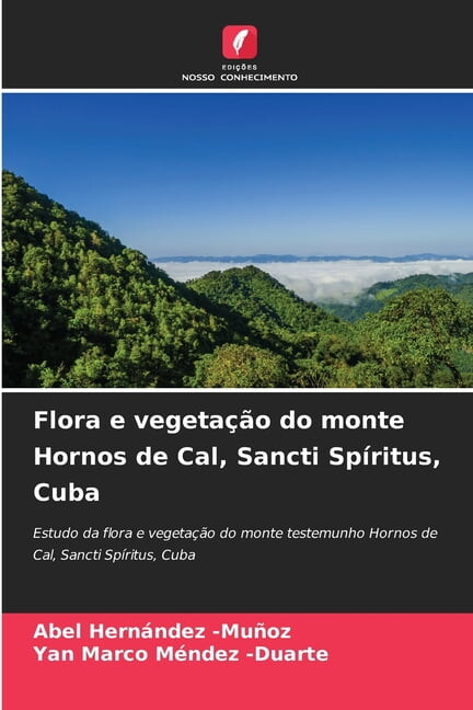 Flora e vegetaÃ§Ã£o do monte Hornos de Cal, Sancti SpÃritus, Cuba, (Paperback)