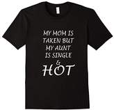 Thumbnail for your product : My Mom Is Taken But My Aunt is Single and Hot (w) T-Shirt