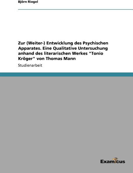 Zur (Weiter-) Entwicklung des Psychischen Apparates. Eine Qualitative Untersuchung anhand des literarischen Werkes Tonio Kröger von Thomas Mann (Paperback)