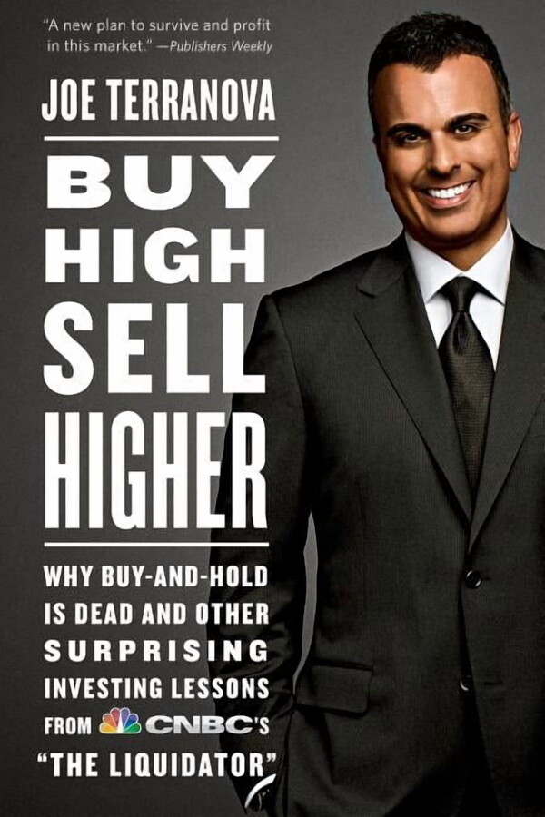Buy High, Sell Higher: Why Buy-And-Hold Is Dead and Other Investing Lessons from Cnbc's the Liquidator, (Paperback)