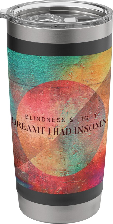 Blindness & Light I Dreamt I Had Insomnia Stainless Steel Insulated Tumbler