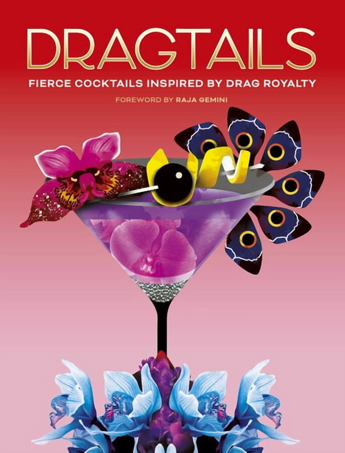 Dragtails: Fierce Cocktails Inspired by Drag Royalty, (Hardcover)