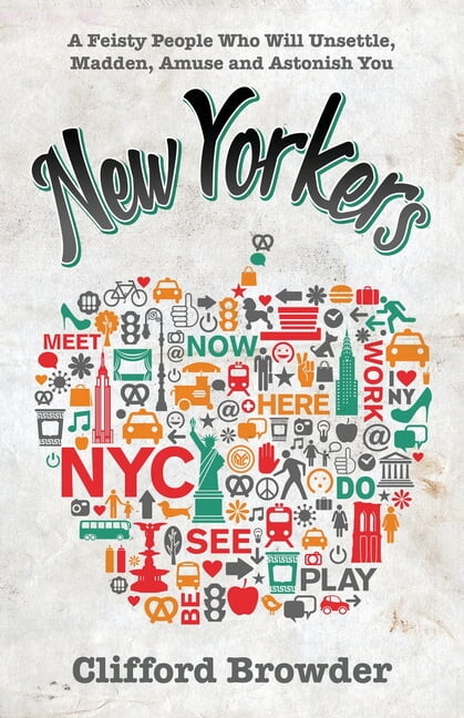 Wild New York: New Yorkers: A Feisty People Who Will Unsettle, Madden, Amuse and Astonish You (Paperback)