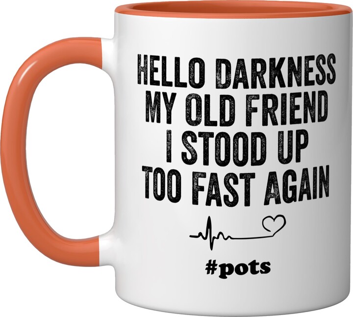 Hello Darkness My Old Friend I Stood Up Too Fast Again Pots Ceramic Mug, Orange/White