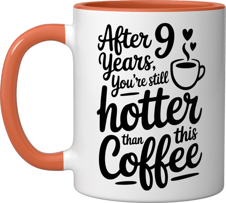 Humorous Anniversary Quotes Coffee After 9 Years You Are Still Hotter Coffee Ceramic Mug, Orange/White