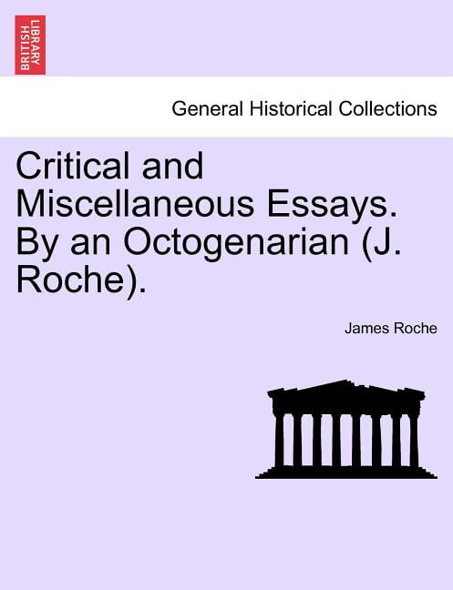 Critical and Miscellaneous Essays. By an Octogenarian (J. Roche). (Paperback)