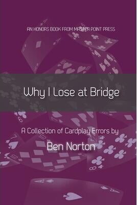 Why I Lose at Bridge: A Collection of Cardplay Errors (Paperback) by Ben Norton