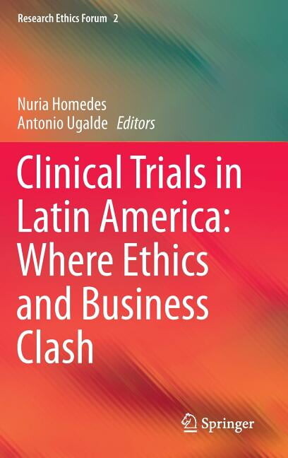 Research Ethics Forum Clinical Trials in Latin America: Where Ethics and Business Clash, Book 2, (Hardcover)