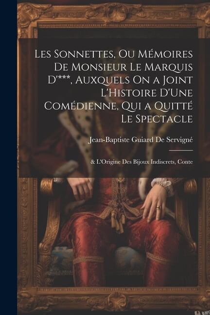 Les Sonnettes, Ou Mémoires De Monsieur Le Marquis D'***, Auxquels On a Joint L'Histoire D'Une Comédienne, Qui a Quitté Le Spectacle; & L'Origine Des Bijoux Indiscrets, Conte (Paperback)