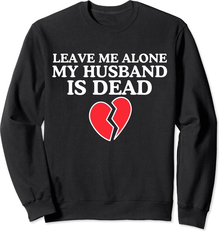 Funny husband and wifesaying Leave Me Alone My Husband Is Dead ShopStyle Tshirts