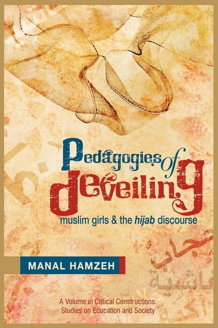 Critical Constructions: Studies on Educa Pedagogies of Deveiling: Muslim Girls and the Hijab Discourse, (Paperback)