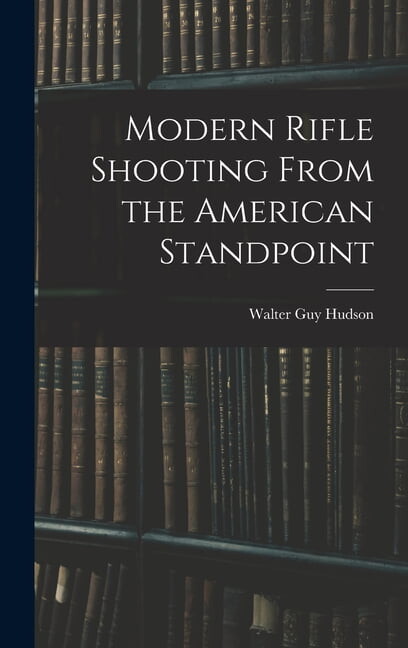 Modern Rifle Shooting From the American Standpoint, (Hardcover)