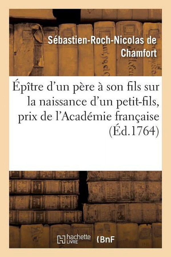 Litterature: Épître d'Un Père À Son Fils Sur La Naissance d'Un Petit-Fils, Prix de l'Académie Française En 1764 (Paperback)