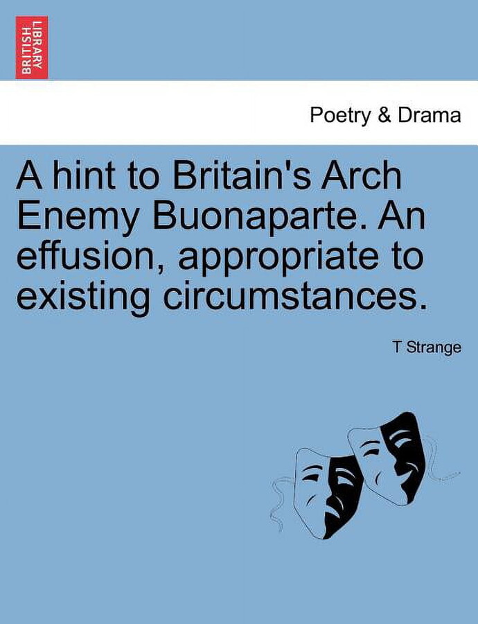 A Hint to Britain's Arch Enemy Buonaparte. An Effusion, Appropriate to Existing Circumstances. (Paperback)