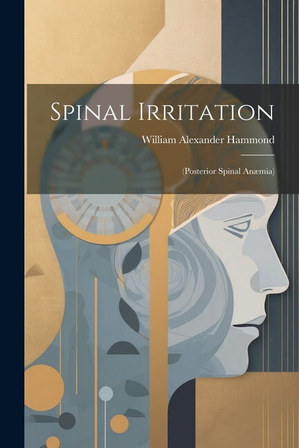 Spinal Irritation : (Posterior Spinal Anæmia) (Paperback)