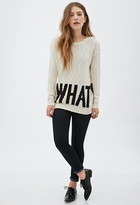 Thumbnail for your product : Forever 21 Whatever Sweater