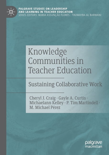 Palgrave Studies on Leadership and Learning in Teacher Educa: Knowledge Communities in Teacher Education: Sustaining Collaborative Work (Paperback)